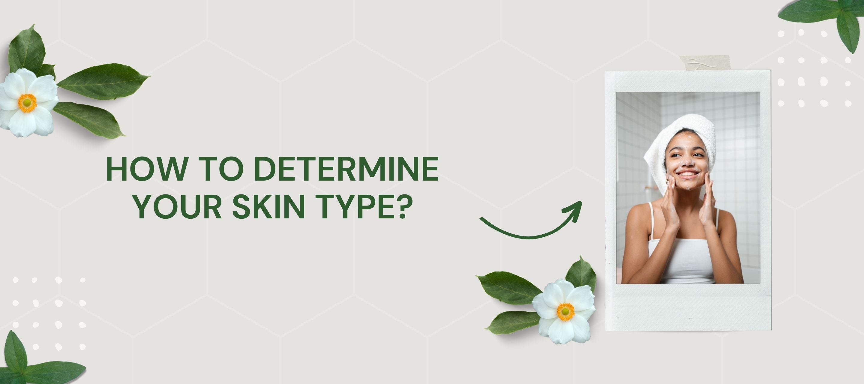 How to Determine Your Skin Type: A Guide to Understanding and Caring for Your Skin